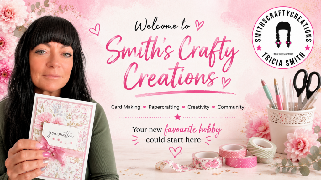 Smith’s Crafty Creations – card making, papercrafting and creative inspiration with Tricia Smith